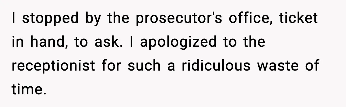 Man Questions Parking Ticket Code, Judge Rules City’s Tickets Invalid I stopped by the prosecutor's office, ticket in hand, to ask. I apologized to the receptionist for such a ridiculous waste of time.