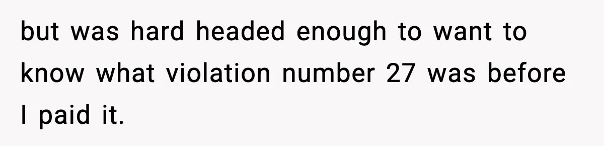Man Questions Parking Ticket Code, Judge Rules City’s Tickets Invalid but was hard headed enough to want to know what violation number 27 was before I paid it.