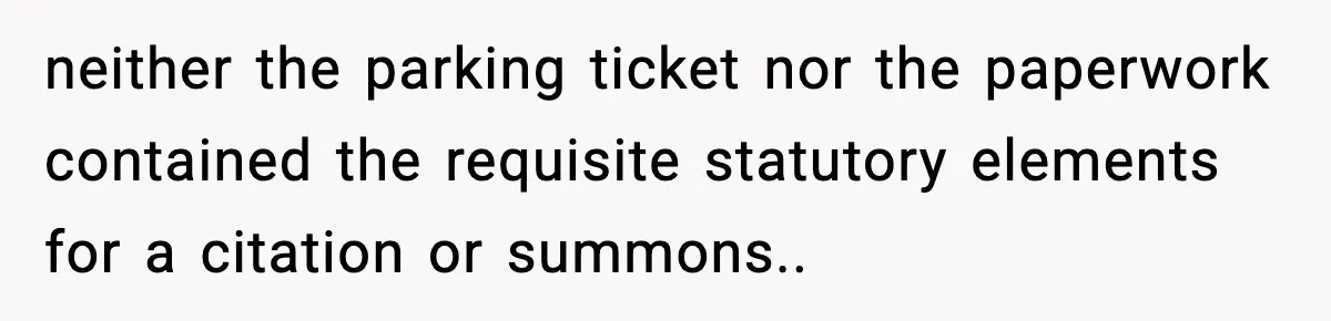 Man Questions Parking Ticket Code, Judge Rules City’s Tickets Invalid neither the parking ticket nor the paperwork contained the requisite statutory elements for a citation or summons..