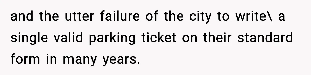 Man Questions Parking Ticket Code, Judge Rules City’s Tickets Invalid and the utter failure of the city to write\ a single valid parking ticket on their standard form in many years.