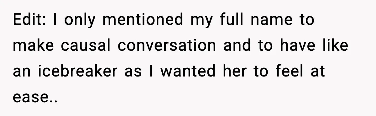 Brother Demands Apology After His Girlfriend Keeps Calling Sister The Wrong Name Edit: I only mentioned my full name to make causal conversation and to have like an icebreaker as I wanted her to feel at ease..