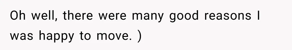 Oh well, there were many good reasons I was happy to move. )