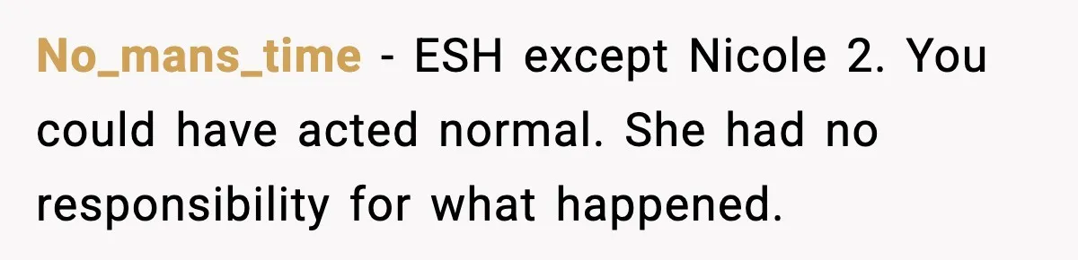 Double Date Disaster Begins When Man Notices His Date Isn’t Who He Expected No_mans_time - ESH except Nicole 2. You could have acted normal. She had no responsibility for what happened.