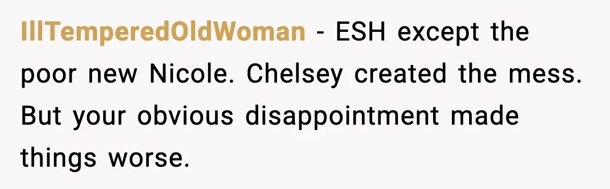 Double Date Disaster Begins When Man Notices His Date Isn’t Who He Expected IllTemperedOldWoman - ESH except the poor new Nicole. Chelsey created the mess. But your obvious disappointment made things worse.
