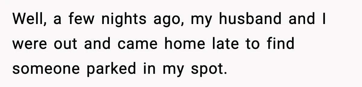 Woman Pays For Parking Spot, Tows Stranger’s Car After He Refuses To Move Well, a few nights ago, my husband and I were out and came home late to find someone parked in my spot.