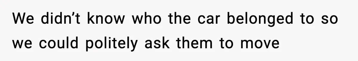 Woman Pays For Parking Spot, Tows Stranger’s Car After He Refuses To Move We didn’t know who the car belonged to so we could politely ask them to move