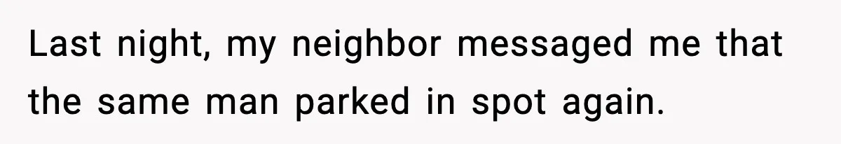 Woman Pays For Parking Spot, Tows Stranger’s Car After He Refuses To Move Last night, my neighbor messaged me that the same man parked in spot again.