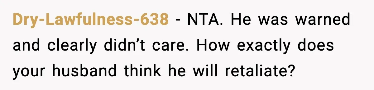 Woman Pays For Parking Spot, Tows Stranger’s Car After He Refuses To Move Dry-Lawfulness-638 - NTA. He was warned and clearly didn’t care. How exactly does your husband think he will retaliate?