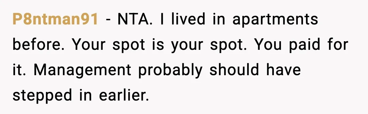 Woman Pays For Parking Spot, Tows Stranger’s Car After He Refuses To Move P8ntman91 - NTA. I lived in apartments before. Your spot is your spot. You paid for it. Management probably should have stepped in earlier.
