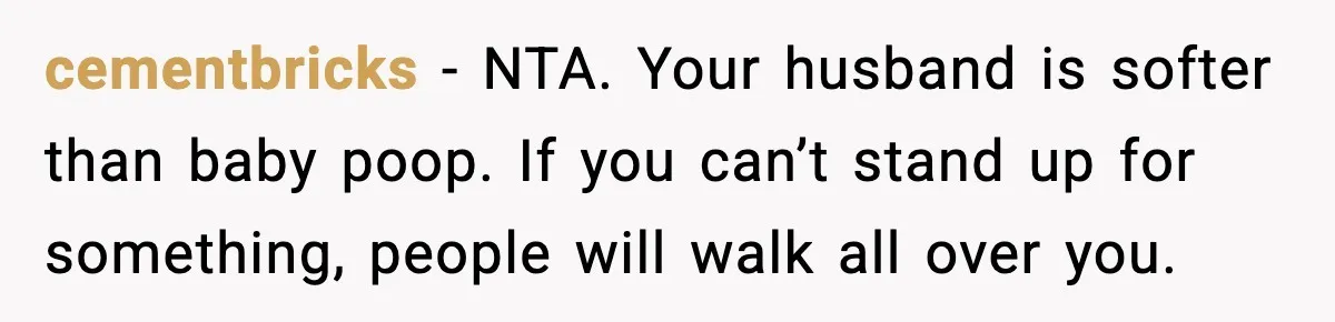 Woman Pays For Parking Spot, Tows Stranger’s Car After He Refuses To Move cementbricks - NTA. Your husband is softer than baby poop. If you can’t stand up for something, people will walk all over you.
