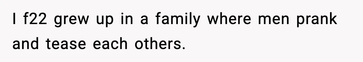 Woman Uninvites Family From Her Wedding After They Prank Her Fiance By Hiding His Inhaler I f22 grew up in a family where men prank and tease each others.