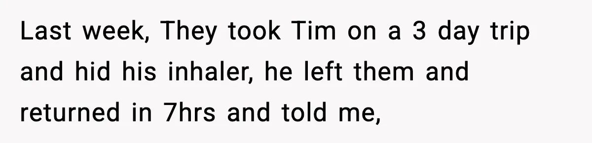 Woman Uninvites Family From Her Wedding After They Prank Her Fiance By Hiding His Inhaler Last week, They took Tim on a 3 day trip and hid his inhaler, he left them and returned in 7hrs and told me,