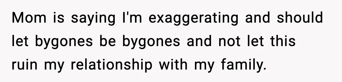 Woman Uninvites Family From Her Wedding After They Prank Her Fiance By Hiding His Inhaler Mom is saying I'm exaggerating and should let bygones be bygones and not let this ruin my relationship with my family.