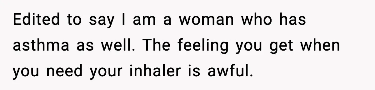 Woman Uninvites Family From Her Wedding After They Prank Her Fiance By Hiding His Inhaler Edited to say I am a woman who has asthma as well. The feeling you get when you need your inhaler is awful.