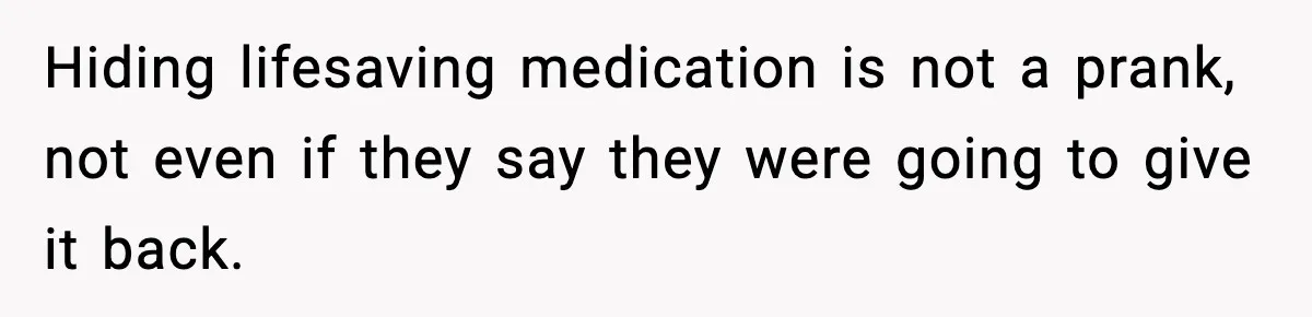 Woman Uninvites Family From Her Wedding After They Prank Her Fiance By Hiding His Inhaler Hiding lifesaving medication is not a prank, not even if they say they were going to give it back.