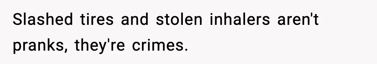 Woman Uninvites Family From Her Wedding After They Prank Her Fiance By Hiding His Inhaler Slashed tires and stolen inhalers aren't pranks, they're crimes.