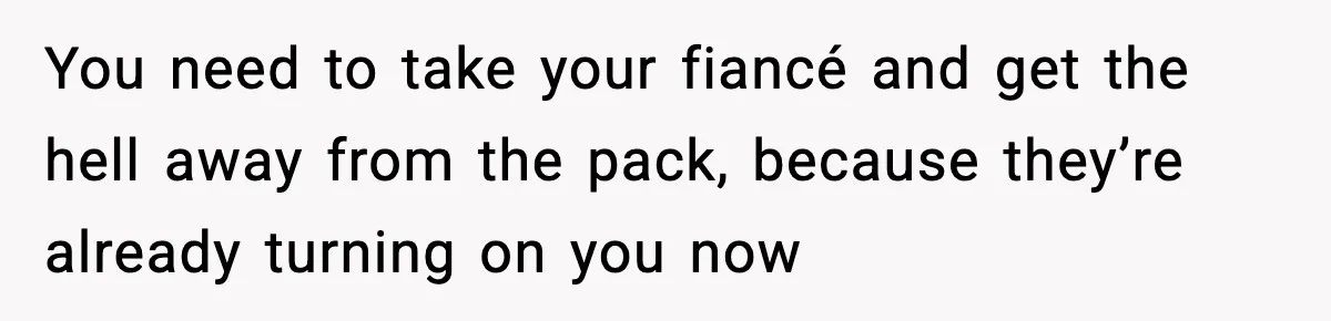 Woman Uninvites Family From Her Wedding After They Prank Her Fiance By Hiding His Inhaler You need to take your fiancé and get the hell away from the pack, because they’re already turning on you now