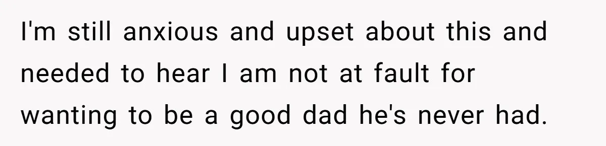 Parent Calls Out Dad For Comforting His Teen Son In Public, Completely Ignores The Kid’s Traumatic Past I'm still anxious and upset about this and needed to hear I am not at fault for wanting to be a good dad he's never had.