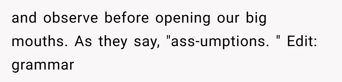 Parent Calls Out Dad For Comforting His Teen Son In Public, Completely Ignores The Kid’s Traumatic Past and observe before opening our big mouths. As they say, "ass-umptions. " Edit: grammar