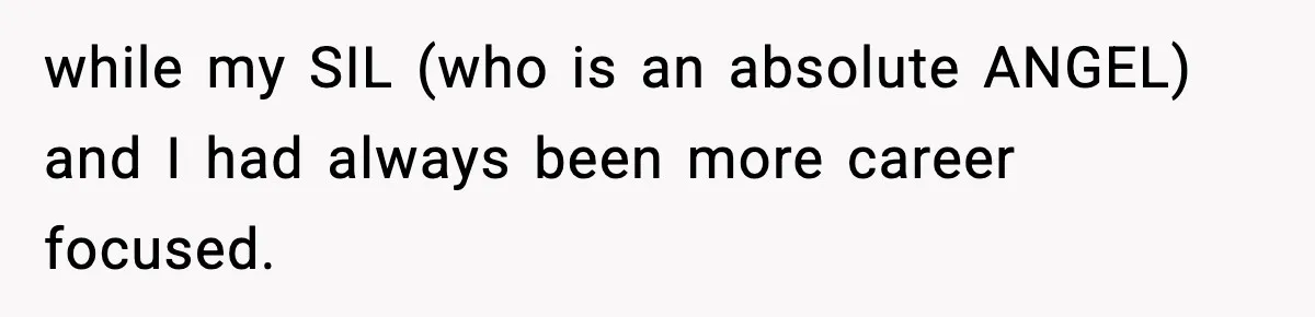 Woman Tells MIL She “Made Her Choice” After Years of Siding With Husband’s Ex while my SIL (who is an absolute ANGEL) and I had always been more career focused.