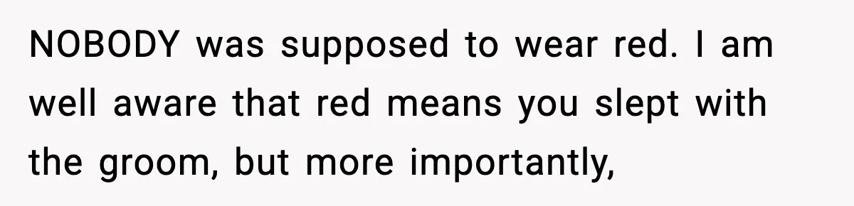 Woman Tells MIL She “Made Her Choice” After Years of Siding With Husband’s Ex NOBODY was supposed to wear red. I am well aware that red means you slept with the groom, but more importantly,