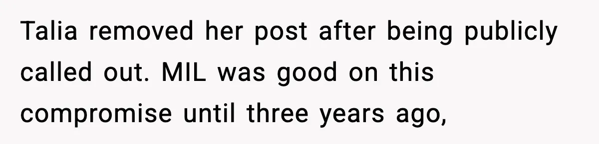 Woman Tells MIL She “Made Her Choice” After Years of Siding With Husband’s Ex Talia removed her post after being publicly called out. MIL was good on this compromise until three years ago,