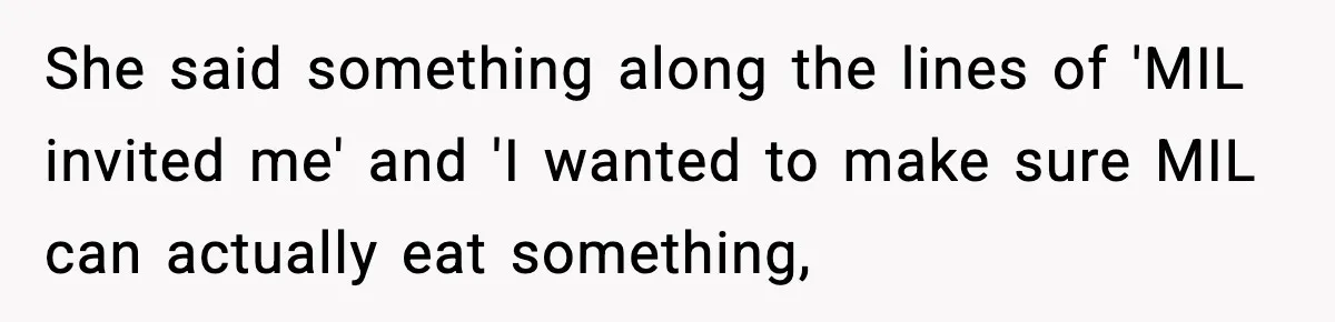 Woman Tells MIL She “Made Her Choice” After Years of Siding With Husband’s Ex She said something along the lines of 'MIL invited me' and 'I wanted to make sure MIL can actually eat something,