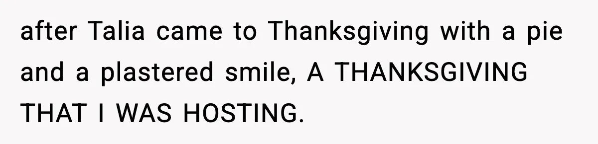 Woman Tells MIL She “Made Her Choice” After Years of Siding With Husband’s Ex after Talia came to Thanksgiving with a pie and a plastered smile, A THANKSGIVING THAT I WAS HOSTING.