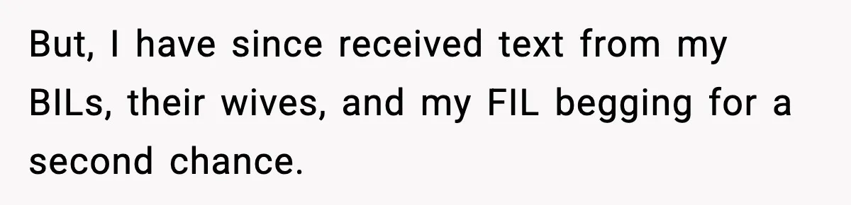 Woman Tells MIL She “Made Her Choice” After Years of Siding With Husband’s Ex But, I have since received text from my BILs, their wives, and my FIL begging for a second chance.