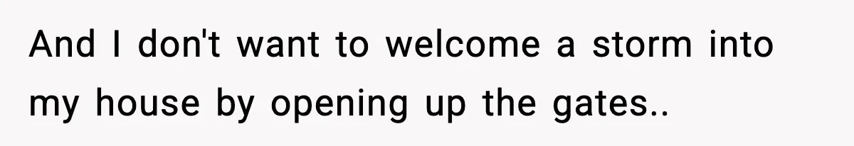 Woman Tells MIL She “Made Her Choice” After Years of Siding With Husband’s Ex And I don't want to welcome a storm into my house by opening up the gates..