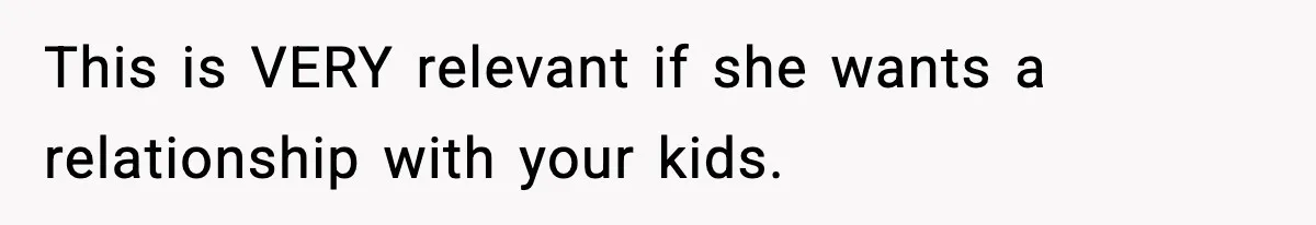 Woman Tells MIL She “Made Her Choice” After Years of Siding With Husband’s Ex This is VERY relevant if she wants a relationship with your kids.