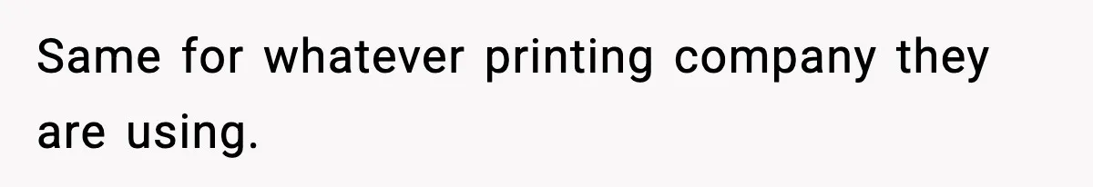 Same for whatever printing company they are using.