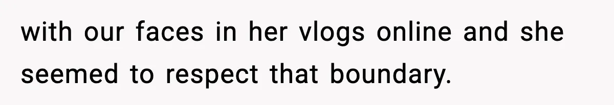 Woman Confronts Friend For Secretly Recording Her Husband For TikTok, Calls Her A 'Creepy Weirdo' with our faces in her vlogs online and she seemed to respect that boundary.