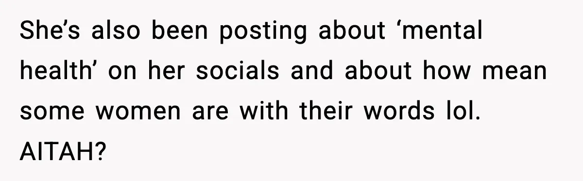 Woman Confronts Friend For Secretly Recording Her Husband For TikTok, Calls Her A 'Creepy Weirdo' She’s also been posting about ‘mental health’ on her socials and about how mean some women are with their words lol. AITAH?