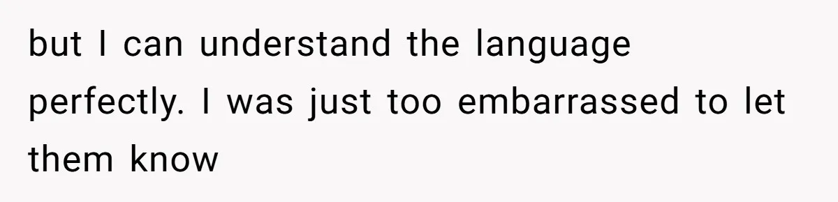 She Hid Her French Skills Out Of Insecurity, Now Her Cheating Boyfriend Says He Can’t Trust Her but I can understand the language perfectly. I was just too embarrassed to let them know