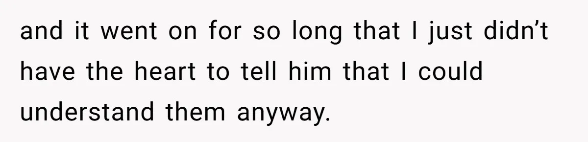 She Hid Her French Skills Out Of Insecurity, Now Her Cheating Boyfriend Says He Can’t Trust Her and it went on for so long that I just didn’t have the heart to tell him that I could understand them anyway.