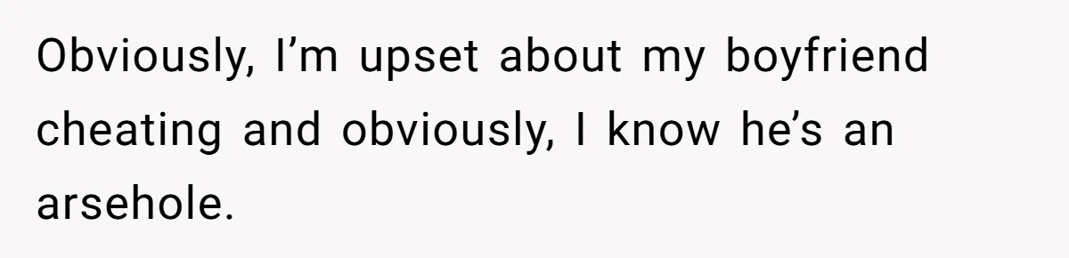 She Hid Her French Skills Out Of Insecurity, Now Her Cheating Boyfriend Says He Can’t Trust Her Obviously, I’m upset about my boyfriend cheating and obviously, I know he’s an arsehole.