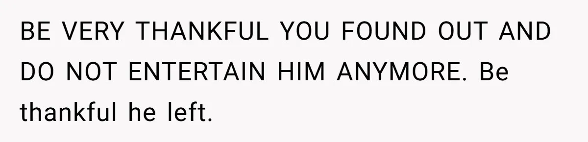 She Hid Her French Skills Out Of Insecurity, Now Her Cheating Boyfriend Says He Can’t Trust Her BE VERY THANKFUL YOU FOUND OUT AND DO NOT ENTERTAIN HIM ANYMORE. Be thankful he left.