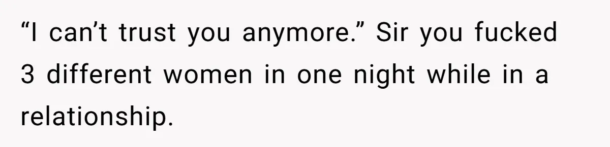 She Hid Her French Skills Out Of Insecurity, Now Her Cheating Boyfriend Says He Can’t Trust Her “I can’t trust you anymore.” Sir you fucked 3 different women in one night while in a relationship.