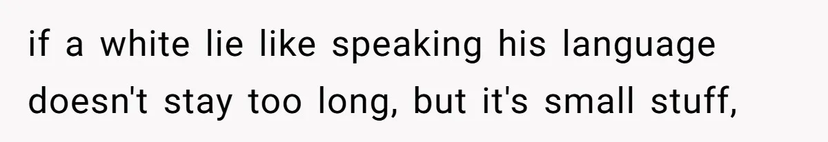 She Hid Her French Skills Out Of Insecurity, Now Her Cheating Boyfriend Says He Can’t Trust Her if a white lie like speaking his language doesn't stay too long, but it's small stuff,