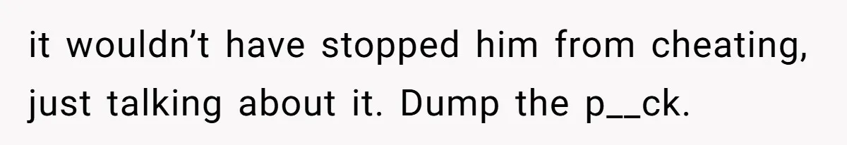 She Hid Her French Skills Out Of Insecurity, Now Her Cheating Boyfriend Says He Can’t Trust Her it wouldn’t have stopped him from cheating, just talking about it. Dump the p__ck.