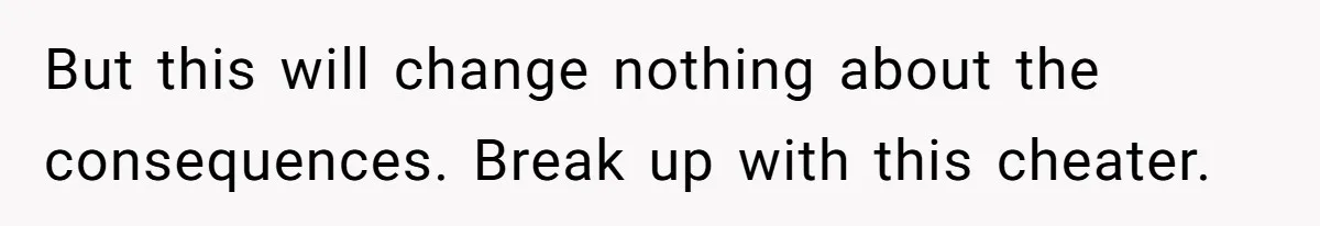 She Hid Her French Skills Out Of Insecurity, Now Her Cheating Boyfriend Says He Can’t Trust Her But this will change nothing about the consequences. Break up with this cheater.