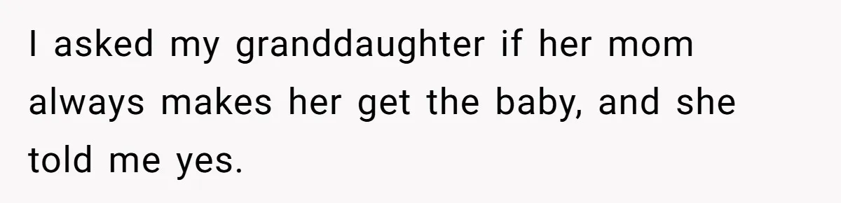 Grandma Calls Out Daughter For Making 16-Year-Old Raise Her Colicky Baby, Family Says “That’s Just How We Do It” I asked my granddaughter if her mom always makes her get the baby, and she told me yes.
