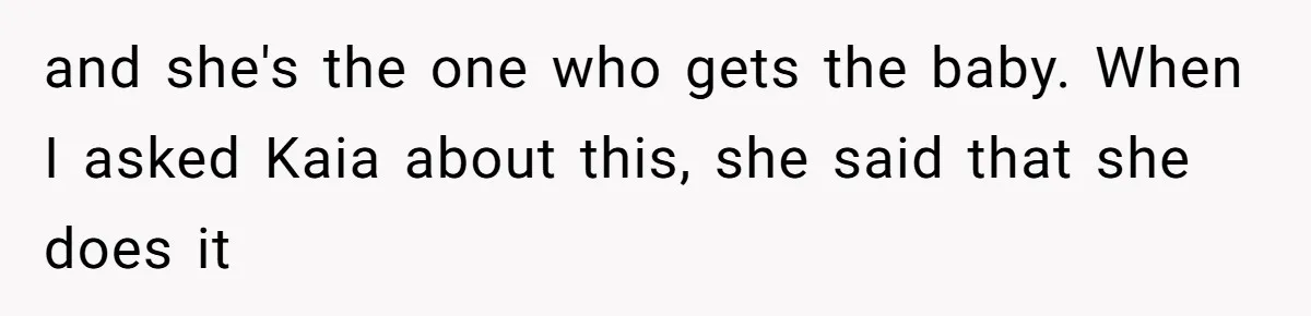 Grandma Calls Out Daughter For Making 16-Year-Old Raise Her Colicky Baby, Family Says “That’s Just How We Do It” and she's the one who gets the baby. When I asked Kaia about this, she said that she does it