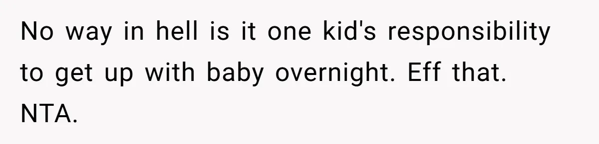 Grandma Calls Out Daughter For Making 16-Year-Old Raise Her Colicky Baby, Family Says “That’s Just How We Do It” No way in hell is it one kid's responsibility to get up with baby overnight. Eff that. NTA.