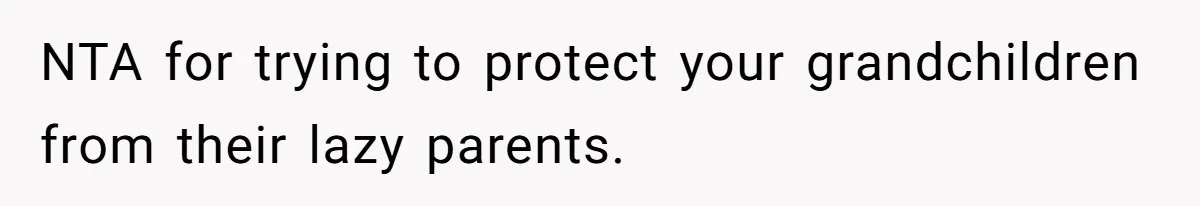 Grandma Calls Out Daughter For Making 16-Year-Old Raise Her Colicky Baby, Family Says “That’s Just How We Do It” NTA for trying to protect your grandchildren from their lazy parents.