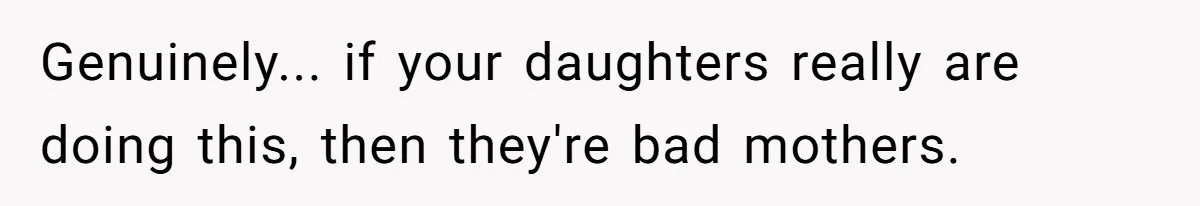 Grandma Calls Out Daughter For Making 16-Year-Old Raise Her Colicky Baby, Family Says “That’s Just How We Do It” Genuinely... if your daughters really are doing this, then they're bad mothers.