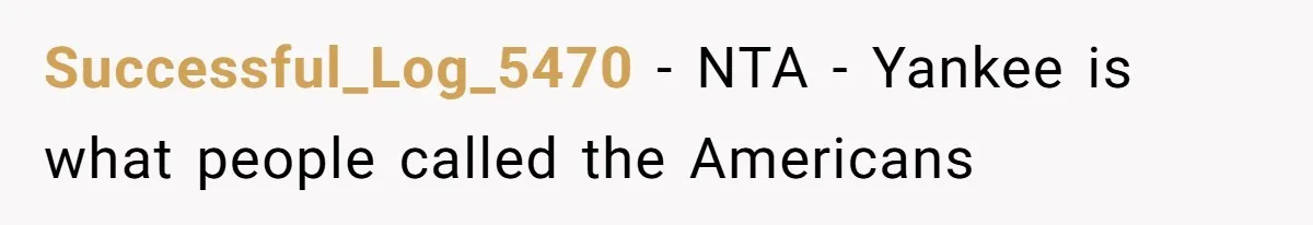 Successful_Log_5470 − NTA - Yankee is what people called the Americans