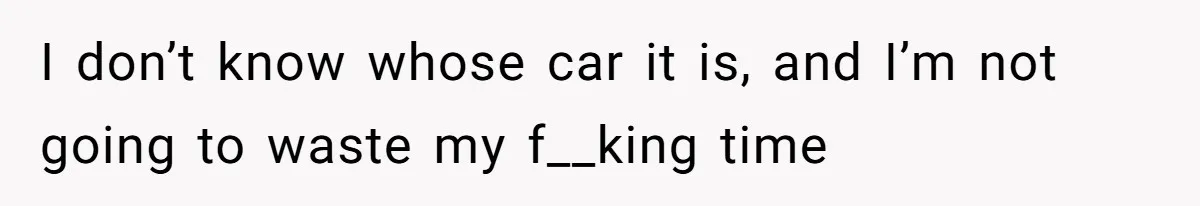 Man Calls Tow Truck On Car Blocking His Garage, Neighbor Shows Up Furious I don’t know whose car it is, and I’m not going to waste my f__king time