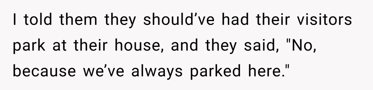 Man Calls Tow Truck On Car Blocking His Garage, Neighbor Shows Up Furious I told them they should’ve had their visitors park at their house, and they said, "No, because we’ve always parked here."
